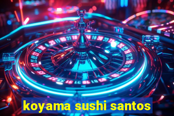 koyama sushi santos